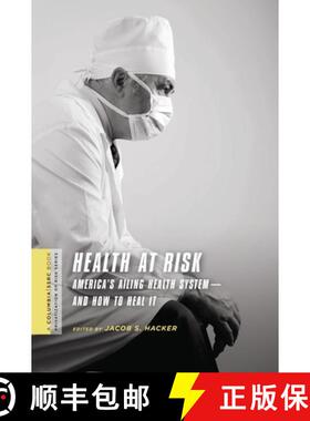 【3-4周达】Health at Risk – America′s Ailing Health System – System′and How to Heal It [9780231146036]