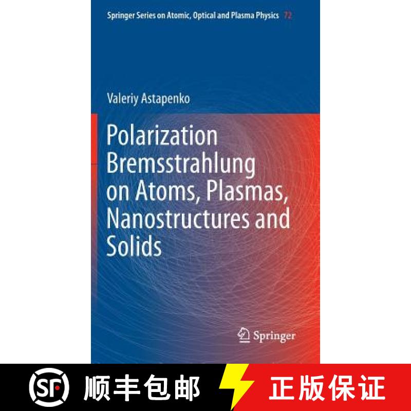 【3-4周达】Polarization Bremsstrahlung on Atoms, Plasmas, Nanostructures and Solids [9783642340819]