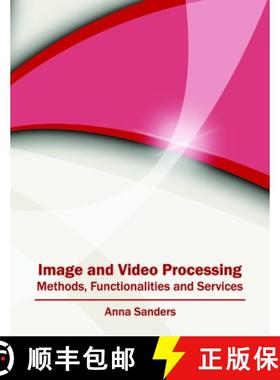 【3-4周达】Image and Video Processing: Methods, Functionalities and Services [9781682850527]