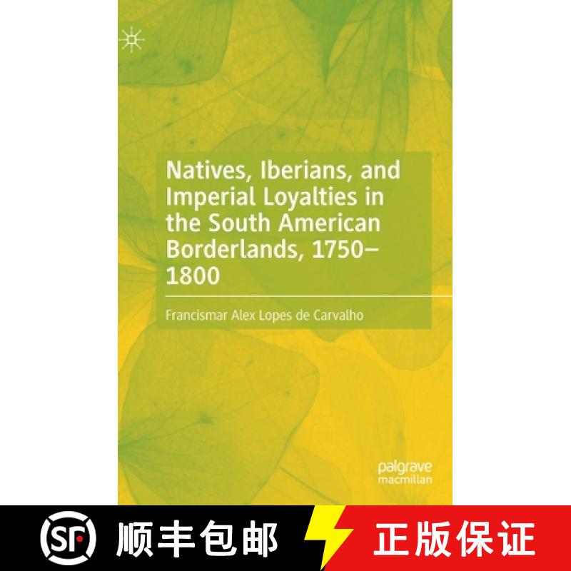 【3-4周达】Natives, Iberians, and Imperial Loyalties in the South American Borderlands, 1750-1800 [9783031132445]