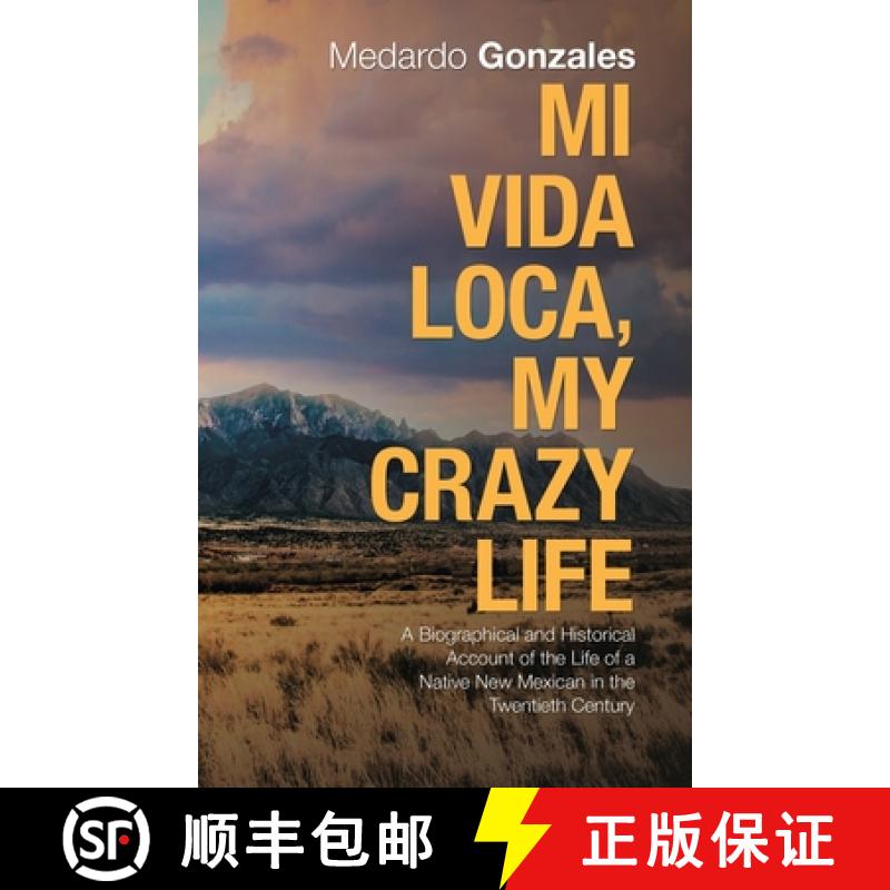 【2-3周达】Mi Vida Loca, My Crazy Life: A Biographical and Historical Account of the Life of a Native... [9781982232337]