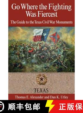预订 Go Where the Fighting Was Fiercest: The Guide to the Texas Civil War Monuments [9781933337579]