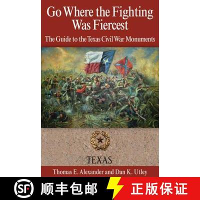 【3-4周达】Go Where the Fighting Was Fiercest: The Guide to the Texas Civil War Monuments [9781933337579]