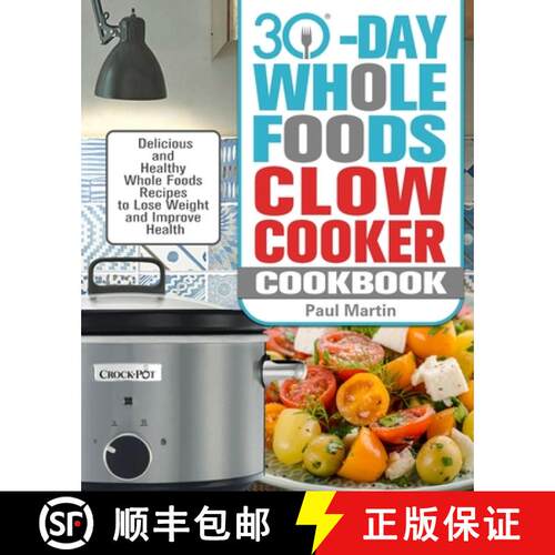 【3-4周达】30-Day Whole Foods Slow Cooker Cookbook: Delicious and Healthy Whole Foods Recipes to Lose... [9781913982300]