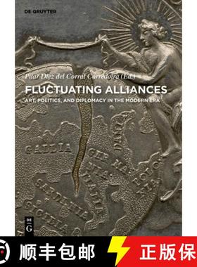 预订 Fluctuating Alliances: Art, Politics, and Diplomacy in the Modern Era [9783110604894]