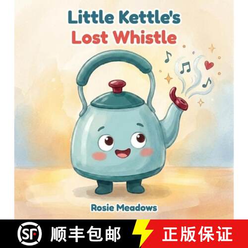 【3-4周达】Little Kettle's Lost Whistle: A Cosy Bedtime Story About Friendship, Kindness and Finding ... [9781916009752]