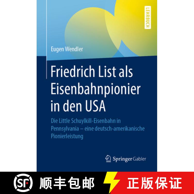 【3-4周达】Friedrich List ALS Eisenbahnpionier in Den USA: Die Little Schuylkill-Eisenbahn in Pennsyl... [9783658314224]