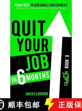 预订 Quit Your Job in 6 Months: Book 3: Your First 10,000 Email Subscribers (How to Get Them, and How... [9781942761501]