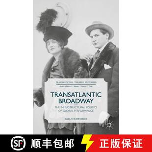 【3-4周达】Transatlantic Broadway: The Infrastructural Politics of Global Performance [9781137437341]