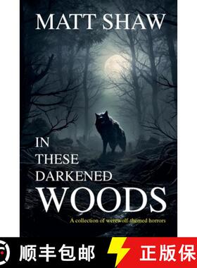 【3-4周达】In These Darkened Woods: A collection of werewolf themed stories [9781312136502]
