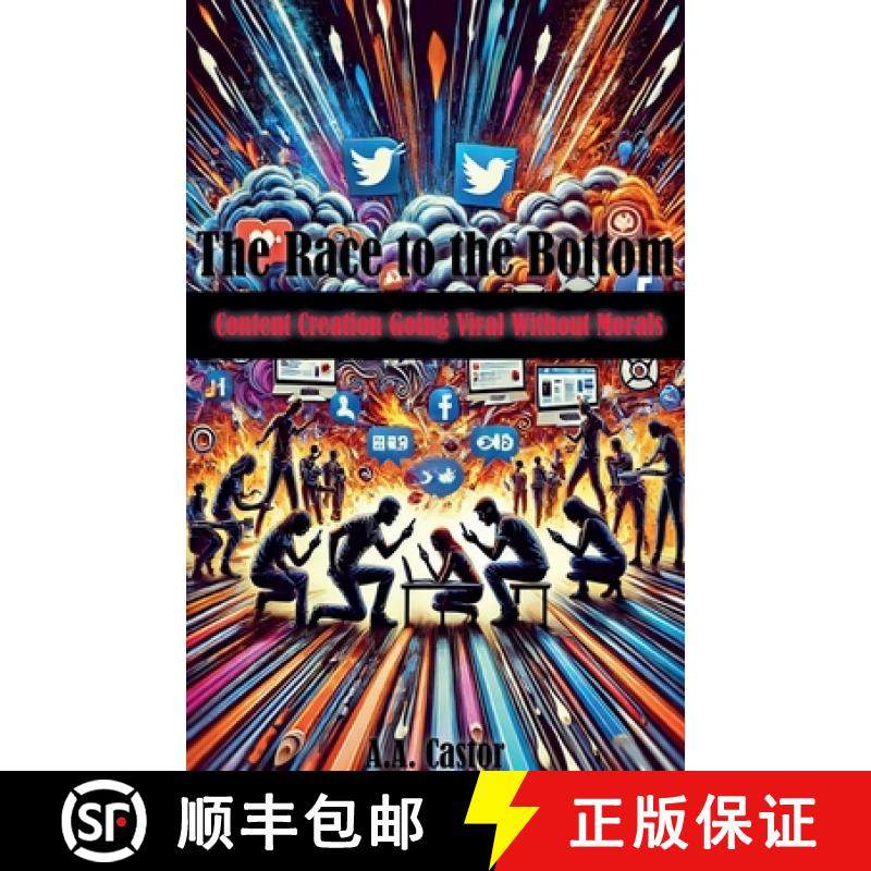 【3-4周达】The Race to the Bottom: Content Creation Going Viral Without Morals [9798227394996]
