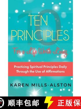 预订 10 Principles for A Life Worth Living: Practicing Spiritual Principles Daily Through the Use of ... [9781912779604]
