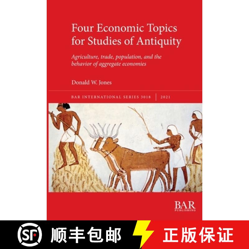 【4周达】Four Economic Topics for Studies of Antiquity: Agriculture, trade, population, and the behav... [9781407357683]