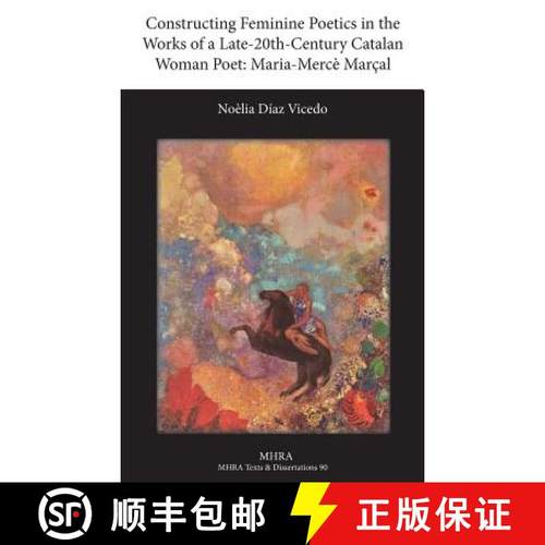 【3-4周达】Constructing Feminine Poetics in the Works of a Late-20th-Century Catalan Woman Poet: Mari... [9781781880005]