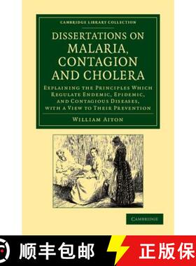 【3-4周达】Dissertations on Malaria, Contagion and Cholera: Explaining the Principles Which Regulate ... [9781108061414]