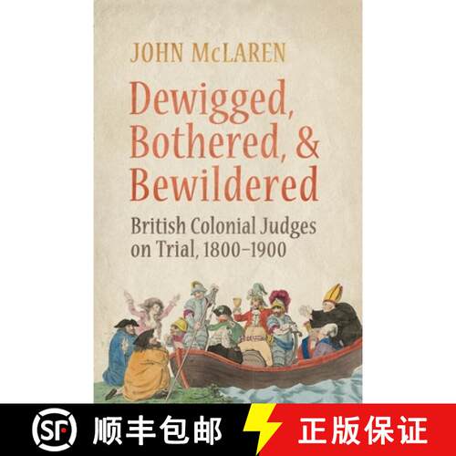 【3-4周达】Dewigged, Bothered, and Bewildered – British Colonial Judges on Trial, 1800–1900 [9781487548889]