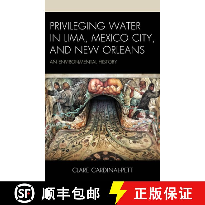【3-4周达】Privileging Water in Lima, Mexico City, and New Orleans : An Environmental History [9781666914832]