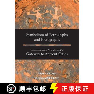 【3-4周达】Symbolism of Petroglyphs and Pictographs Near Mountainair, New Mexico, the Gateway to Anci... [9781939054708]