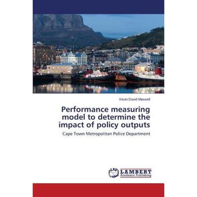 【4周达】Performance measuring model to determine the impact of policy outputs [9783659671241]