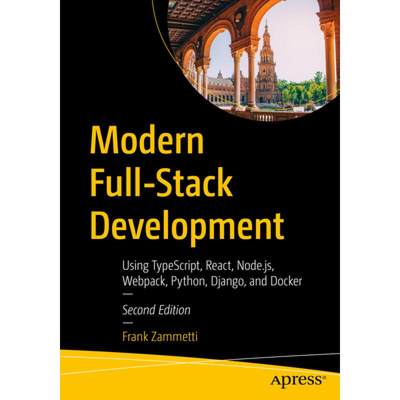 【4周达】Modern Full-Stack Development : Using TypeScript, React, Node.js, Webpack, Python, Django, a... [9781484288108]