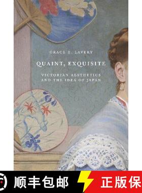 【3-4周达】古雅精致：维多利亚美学与日本思想 Quaint, Exquisite: Victorian Aesthetics and the Idea of J... [9780691227795]