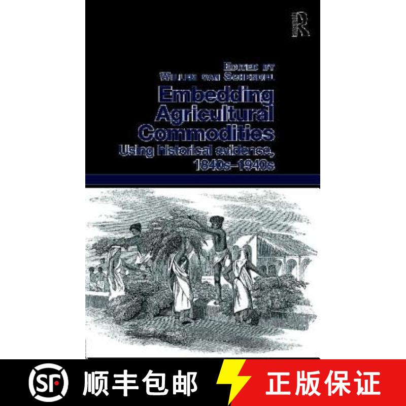 【4周达】Embedding Agricultural Commodities: Using Historical Evidence, 1840s-1940s [9781472461865]