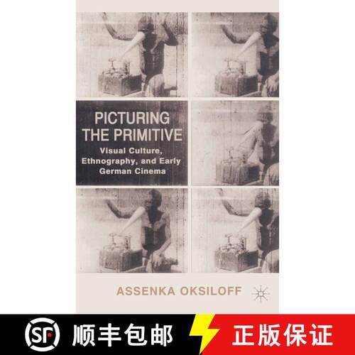 【3-4周达】Picturing the Primitive: Visual Culture, Ethnography, and Early German Cinema [9780312293734]