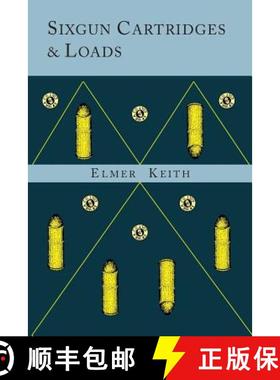 预订 Sixgun Cartridges and Loads: A Manual Covering the Selection, Use and Loading of the Most Suitab... [9781614276289]