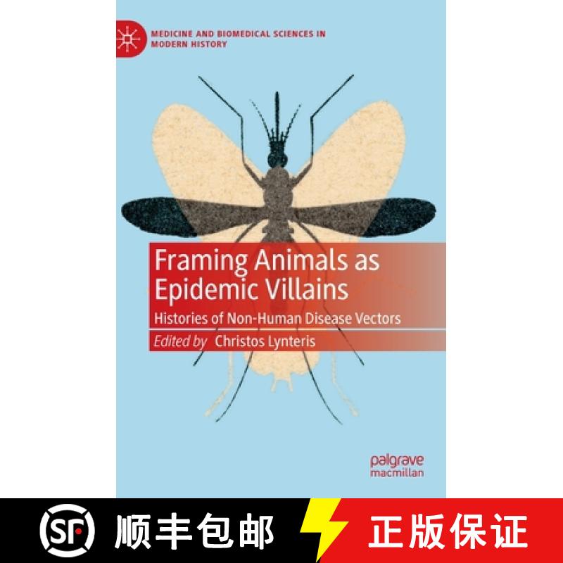 【3-4周达】Framing Animals as Epidemic Villains : Histories of Non-Human Disease Vectors [9783030267940]
