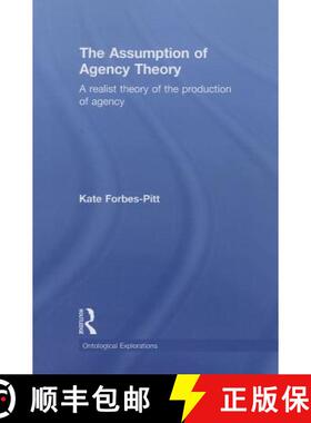 【3-4周达】The Assumption of Agency Theory: A Realist Theory of the Production of Agency [9781138797970]