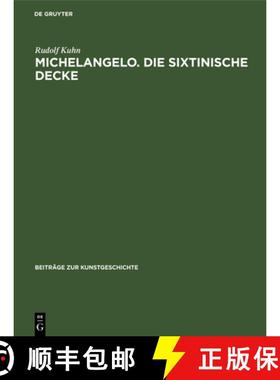 【3-4周达】Michelangelo. Die Sixtinische Decke: Beitrage UEber Ihre Quellen Und Zu Ihrer Auslegung [9783112415610]