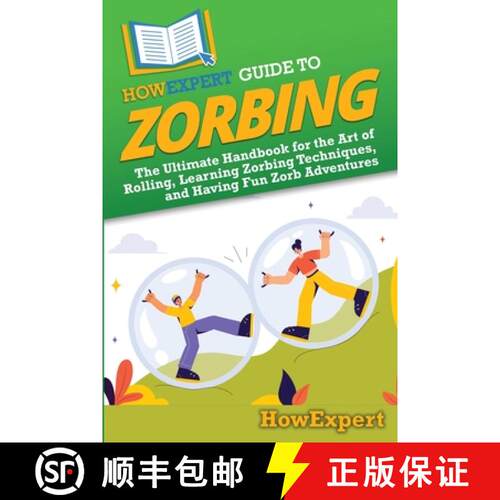 【3-4周达】HowExpert Guide to Zorbing: The Ultimate Handbook for the Art of Rolling, Learning Zorbing... [9798895731567]