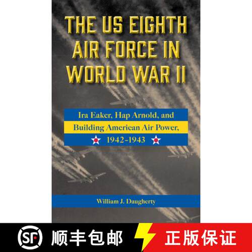 【3-4周达】精装 The Us Eighth Air Force in World War II: IRA Eaker, Hap Arnold, and Building American... [9781574419276]