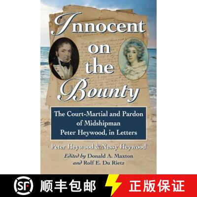 【3-4周达】Innocent on the Bounty : The Court-Martial and Pardon of Midshipman Peter Heywood, in Letters [9780786472666]