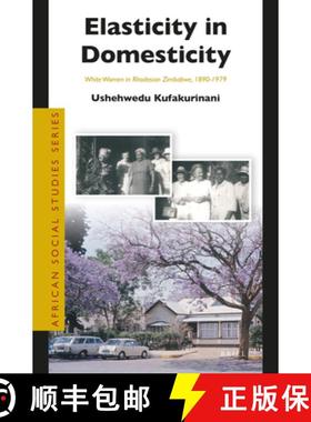 预订 Elasticity in Domesticity: White Women in Rhodesian Zimbabwe, 1890-1979 [9789004370562]