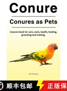 预订 Conure. Conures as Pets. Conures book for care, costs, health, feeding, grooming and training. [9781788650120]