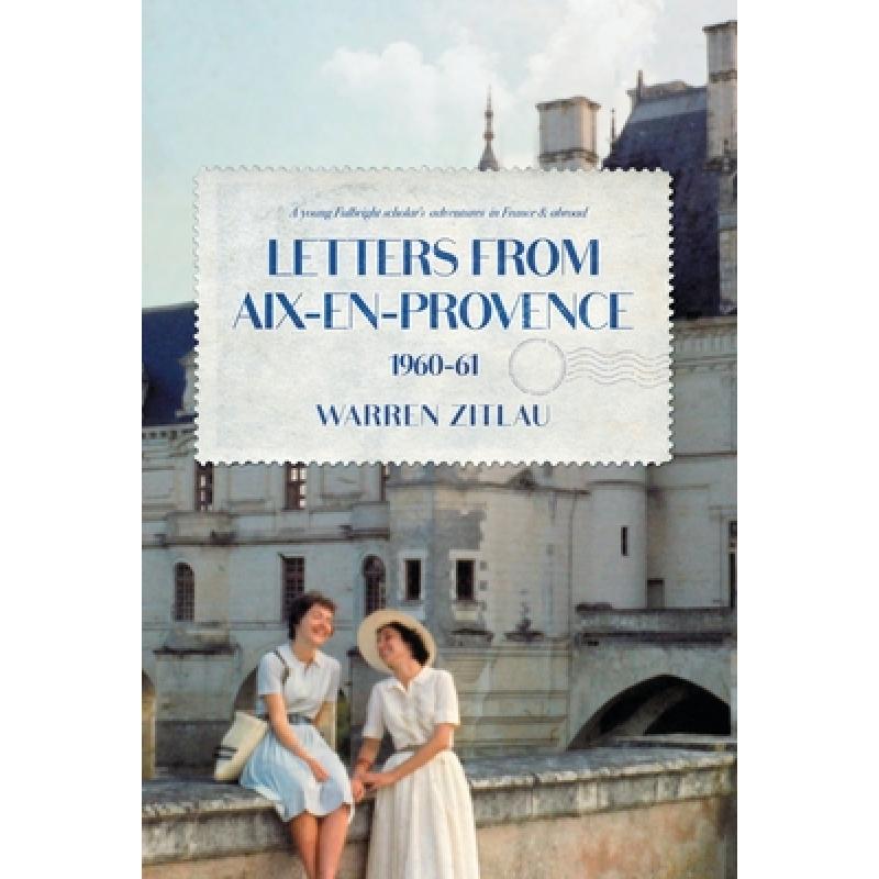 【4周达】Letters From Aix-en-Provence 1960-61: A Young Fulbright Scholar's Adventures in France& Abroad[9781736497715]