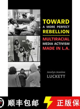 预订 Toward a More Perfect Rebellion: Multiracial Media Activism Made in L.A. [9780520402133]