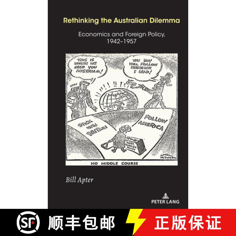 【2-3周达】Rethinking the Australian Dilemma : Economics and Foreign Policy, 1942-1957 [9781433181399]
