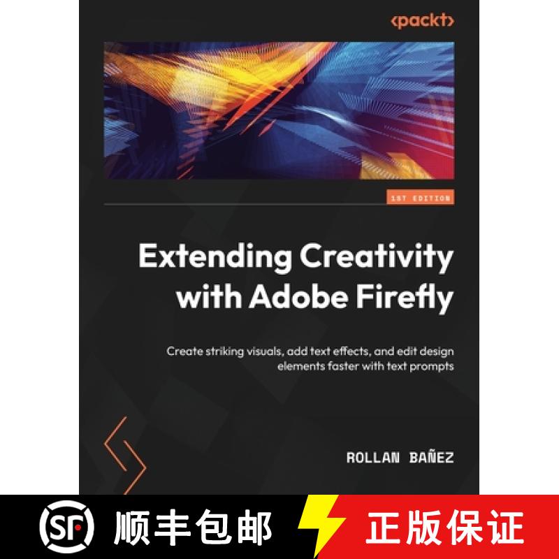预订 Extending Creativity with Adobe Firefly: Create striking visuals, add text effects, and edit des... [9781835084281]图片