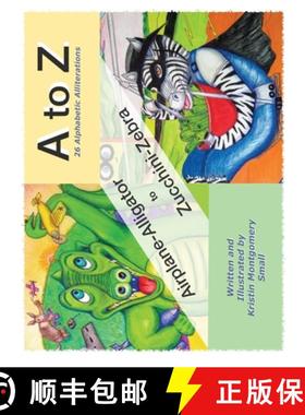 预订 A to Z 26 Alphabetic Alliterations: Airplane Alligator to Zucchini Zebra [9780578676098]