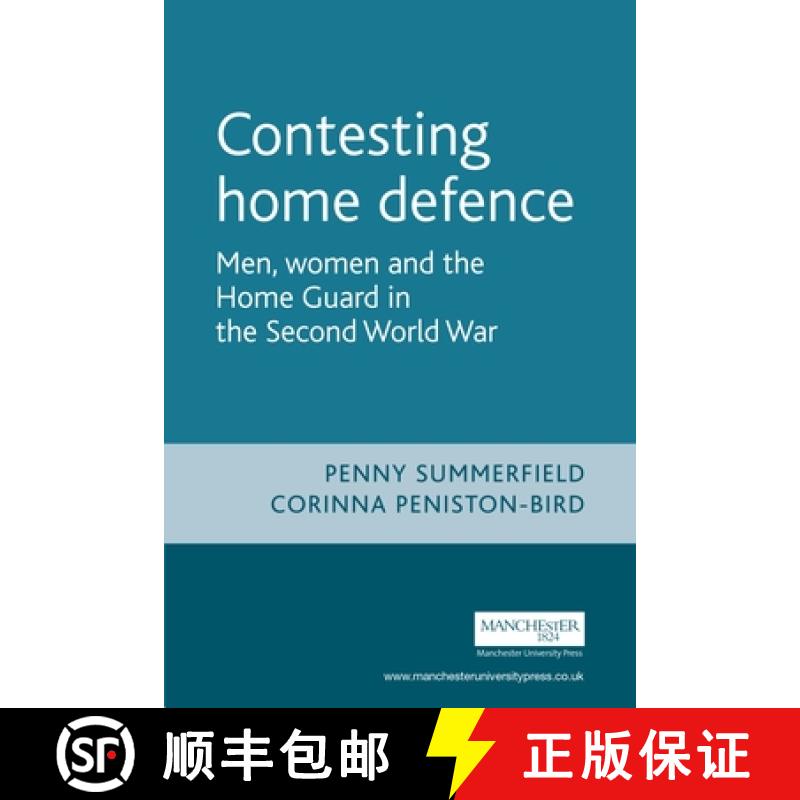 【2-3周达】Contesting home defence : Men, women and the Home Guard in the Second World War [9780719062018]