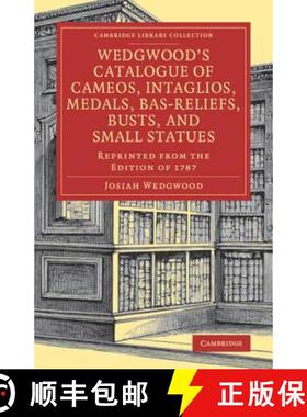 【3-4周达】Wedgwood's Catalogue of Cameos, Intaglios, Medals, Bas-Reliefs, Busts, and Small Statues: ... [9781108079808]