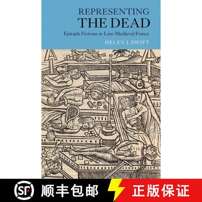 【3-4周达】Representing the Dead - Epitaph Fictions in Late-Medieval France: Epitaph Fictions in Late... [9781843844365]