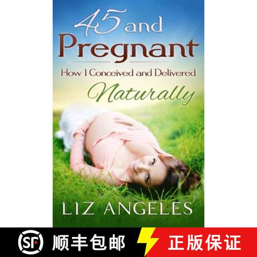 【3-4周达】45 and Pregnant: How I Conceived and Delivered Naturally [9781942707080]