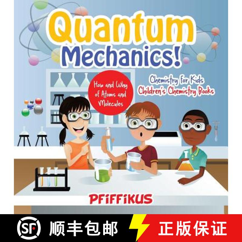 【2-3周达】Quantum Mechanics! The How's and Why's of Atoms and Molecules - Chemistry for Kids - Child... [9781683776123]