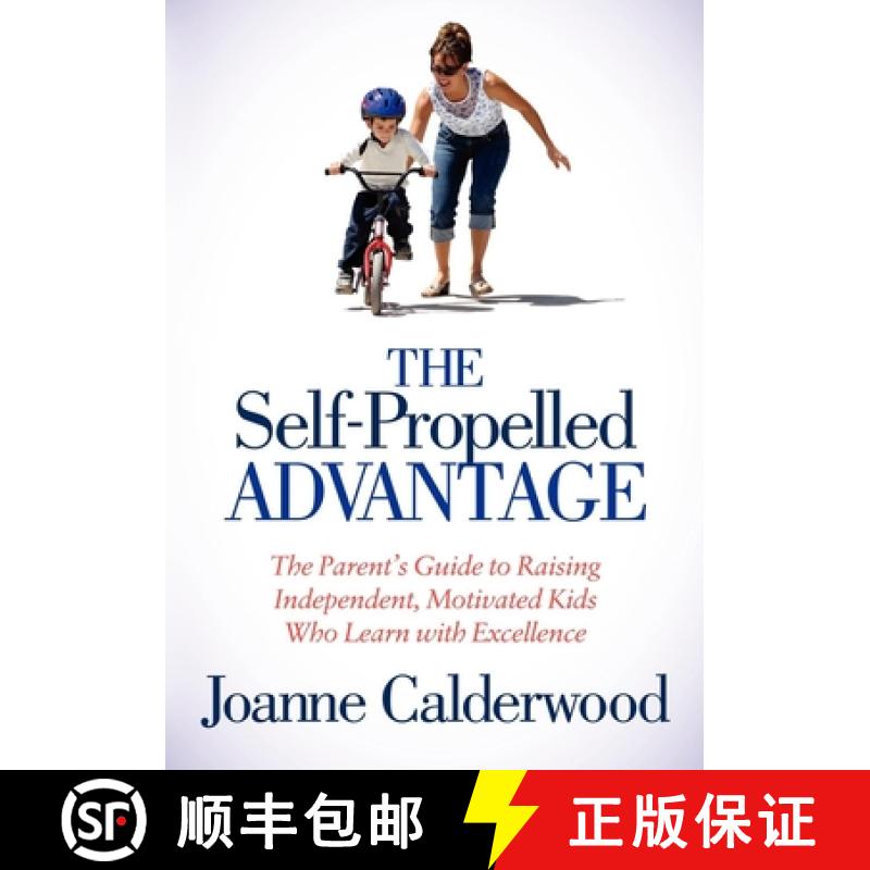 【3-4周达】The Self-Propelled Advantage : The Parent's Guide to Raising Independent, Motivated Kids W... [9781614482963]