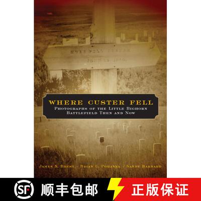 【3-4周达】Where Custer Fell – Photographs of the Little Bighorn Battlefield Then and Now [9780806138343]