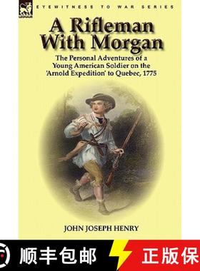 【3-4周达】A Rifleman With Morgan: the Personal Adventures of a Young American Soldier on the 'Arnold... [9780857063021]
