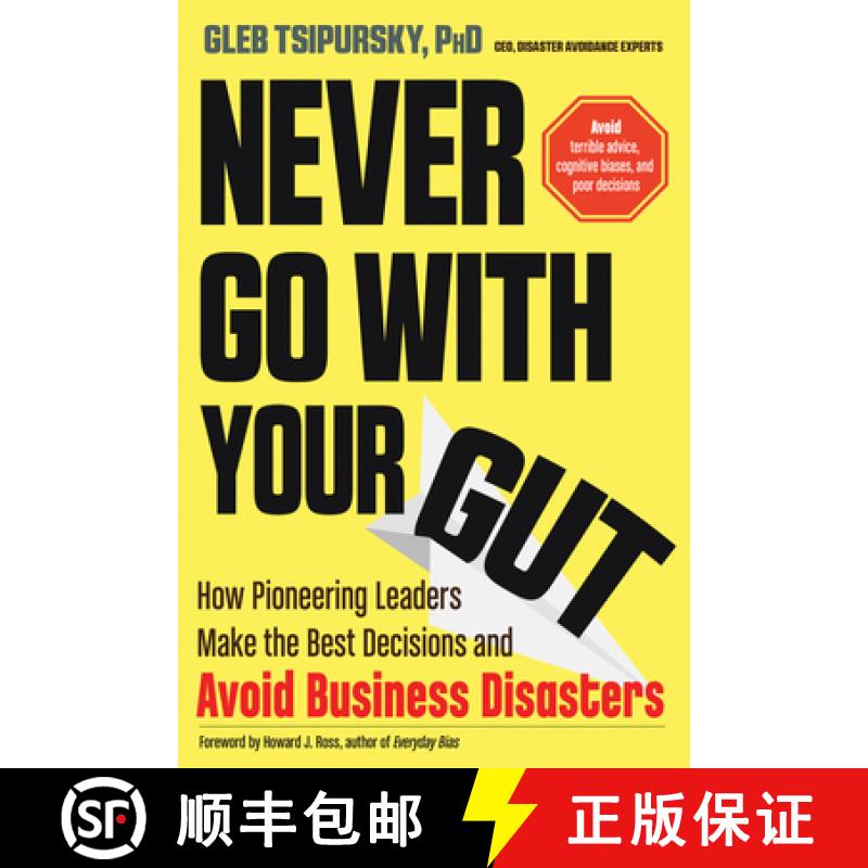 【2-3周达】Never Go with Your Gut: How Pioneering Leaders Make the Best Decisions and Avoid Business ... [9781632651624]